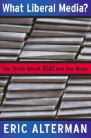 What Liberal Media? : The Truth about Bias and the News.