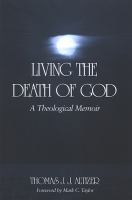 Living the Death of God : A Theological Memoir.