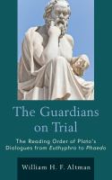 The guardians on trial the reading order of Plato's Dialogues from Euthyphro to Phaedo /