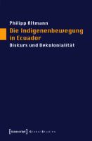 Die Indigenenbewegung in Ecuador Diskurs und Dekolonialität /