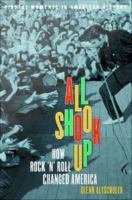 All Shook Up : How Rock 'n' Roll Changed America.
