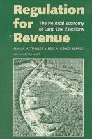 Regulation for revenue : the political economy of land use exactions /