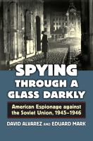 Spying through a glass darkly : American espionage against the Soviet Union, 1945-1946 /