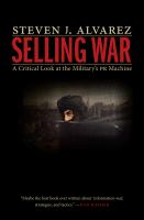 Selling War : A Critical Look at the Military's PR Machine.