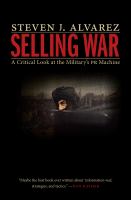 Selling war : a critical look at the military's PR machine /