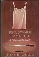 Pen, sword, camisole : a fable to kindle a hope : a novel /