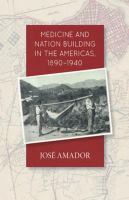 Medicine and nation building in the Americas, 1890-1940 /