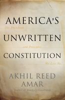 America's unwritten constitution : the precedents and principles we live by /