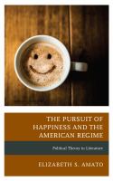 The Pursuit of Happiness and the American Regime : Political Theory in Literature.