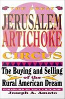 The great Jerusalem artichoke circus the buying and selling of the rural American dream /