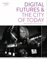 Digital Futures and the City of Today : New Technologies and Physical Spaces.
