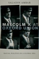 Malcolm X at Oxford Union racial politics in a global era /