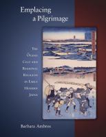 Emplacing a Pilgrimage The Ōyama Cult and Regional Religion in Early Modern Japan /