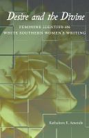 Desire and the divine : feminine identity in white southern women's writing /