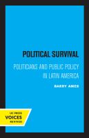 Political Survival Politicians and Public Policy in Latin America.
