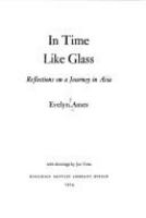 In time like glass; reflections on a journey in Asia /