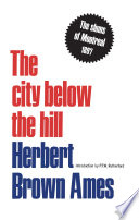 The city below the hill : a sociological study of a portion of the city of Montreal, Canada /