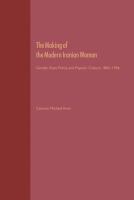 The making of the modern Iranian woman : gender, state policy, and popular culture, 1865-1946 /