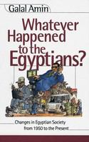 Whatever happened to the Egyptians? changes in Egyptian society from 1950 to the present /