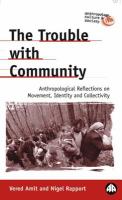 The trouble with community : anthropological reflections on movement, identity and collectivity /