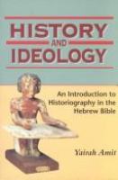 History and ideology : an introduction to historiography in the Hebrew Bible /