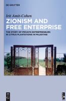 Zionism and free enterprise the story of private entrepreneurs in citrus plantations in Palestine in the 1920s and 1930s /