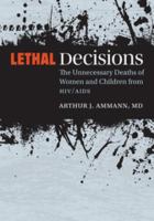 Lethal decisions : the unnecessary deaths of millions of women and children from HIV/AIDS /