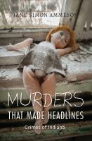 Murders that made headlines crimes of Indiana /