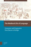 The medieval life of language : grammar and pragmatics from Bacon to Kempe /