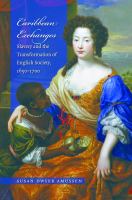 Caribbean exchanges : slavery and the transformation of English society, 1640-1700 /