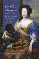 Caribbean exchanges : slavery and the transformation of English society, 1640-1700 /