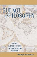 But not philosophy : seven introductions to non-Western thought /