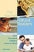 Secret of Natural Readers, The : How Preschool Children Learn to Read.