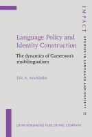 Language Policy and Identity Construction The dynamics of Cameroon's multilingualism /