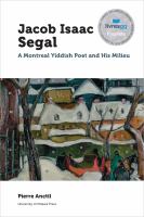 Jacob Isaac Segal : a Montreal Yiddish Poet and His Milieu /