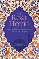 The rose hotel : a memoir of secrets, loss, and love from Iran to America /