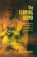 The flaming womb : repositioning women in early modern Southeast Asia /