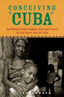 Conceiving Cuba : reproduction, women, and the state in the post-Soviet era /