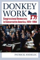 Donkey work : congressional Democrats in conservative America, 1974-1994 /