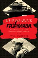 Kurosawa's Rashomon : a vanished city, a lost brother, and the voice inside his iconic films /