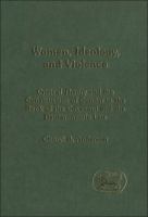 Women, ideology, and violence critical theory and the construction of gender in the Book of the Covenant and the Deuteronomic law /