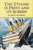 The Titanic in print and on screen an annotated guide to books, films, television shows, and other media /