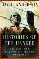 Histories of the hanged : the dirty war in Kenya and the end of empire /
