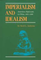 Imperialism and idealism : American diplomats in China, 1861-1898 /