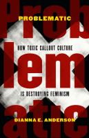 Problematic : How Toxic Callout Culture Is Destroying Feminism.