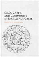 Seals, craft, and community in Bronze Age Crete /