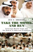 Take the money and run sovereign wealth funds and the demise of America prosperity /