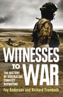 Witnesses to War : The History of Australian Conflict Reporting.