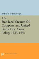 The Standard-Vacuum Oil Company and United States East Asian policy, 1933-1941 /