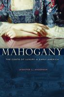 Mahogany : The Costs of Luxury in Early America.